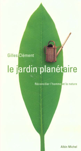 LE JARDIN PLANETAIRE. Reconcilier l'homme et la nature