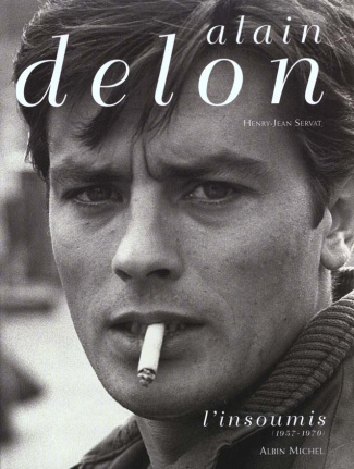 ALAIN DELON - TOME 1 - L'INSOUMIS (1957-1970)