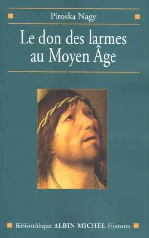 Le don des larmes au Moyen Age. Un instrument spirituel en quête d'institution (Vème-XIIIème siècle)