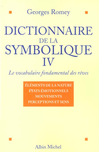 Dictionnaire de la symbolique : Le vocabulaire fondamental des rêves. Tome 4, Les éléments de la nat