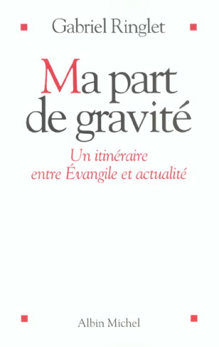 Ma part de gravité. Un itinéraire entre Evangile et actualité