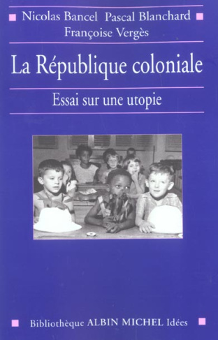 La République coloniale. Essai sur une utopie