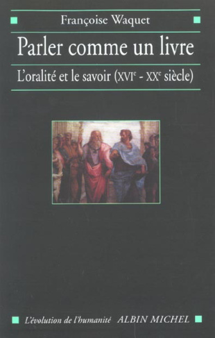 Parler comme un livre. L'oralité et le savoir (XVIème-XXème siècle)
