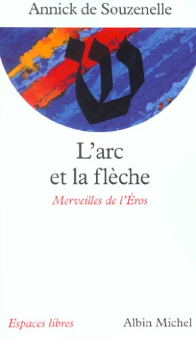 L'arc et la flèche. Merveilles de l'Eros