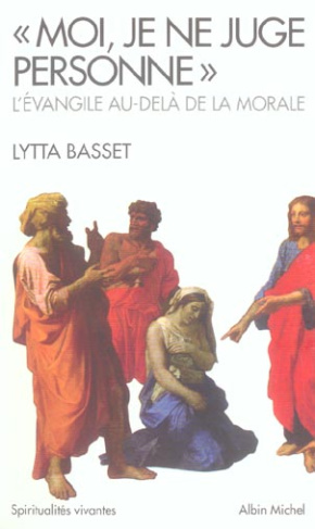 Moi, je ne juge personne. L'Evangile au-delà de la morale