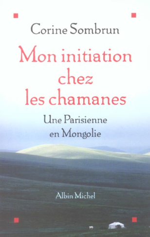 Mon initiation chez les chamanes. Une Parisienne en Mongolie