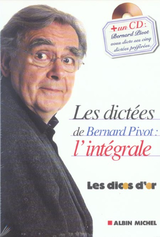 LES DICTEES DE BERNARD PIVOT : L'INTEGRALE -   UN CD BERNARD PIVOT VOUS DICTE SES CINQ DICTEES PREFE