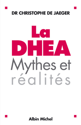 La DHEA. Mythes et réalités, Edition revue et augmentée