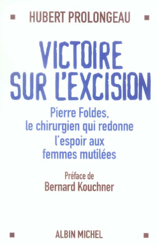 Victoire sur l'excision. Pierre Foldes, le chirurgien qui redonne l'espoir aux femmes mutilées