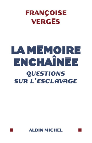 La mémoire enchaînée. Questions sur l'esclavage