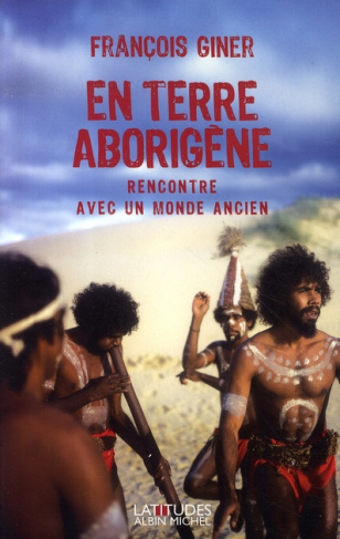 En terre aborigène. Rencontre avec un monde ancien