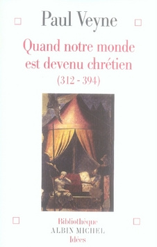 Quand notre monde est devenu chrétien (312-394)