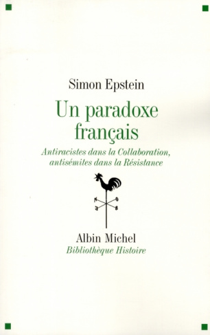 Un paradoxe français. Antiraciste dans la Collaboration, antisémites dans la Résistance