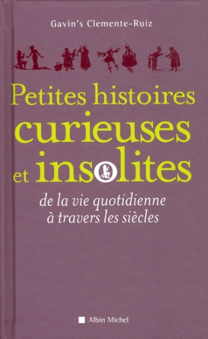 Petites histoires curieuses et insolites de la vie quotidienne à travers les siècles