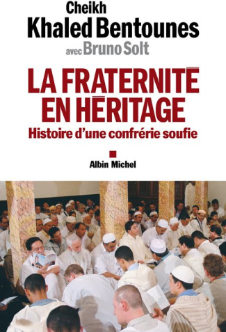 La fraternité en héritage. Histoire d'une confrérie soufie