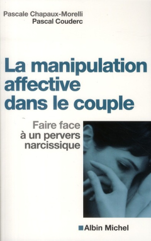 La manipulation affective dans le couple. Faire face à un pervers narcissique