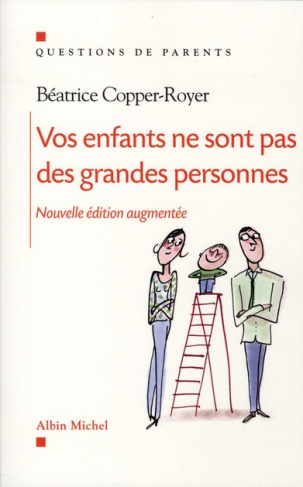 Vos enfants ne sont pas des grandes personnes. Edition revue et augmentée