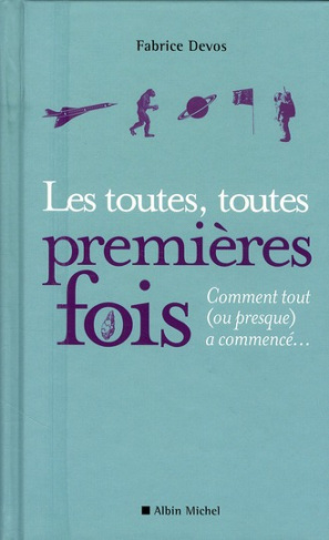 Les toutes, toutes premières fois. Comment tout (ou presque) a commencé...