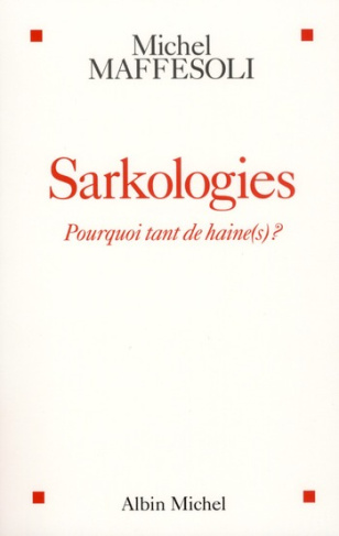 Sarkologies. Pourquoi tant de haine(s) ?
