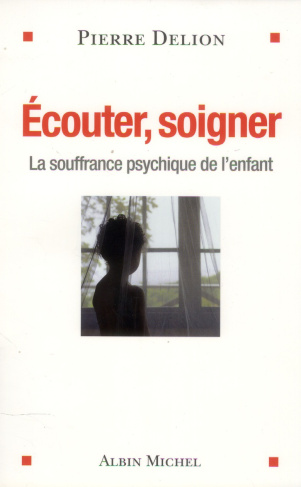 Ecouter, soigner. La souffrance psychique de l'enfant
