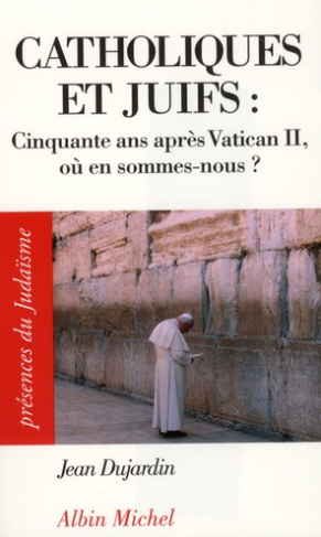 Catholiques et juifs. Cinquante ans après Vatican II, où en sommes-nous ?