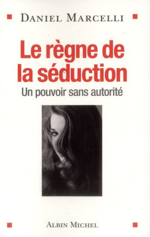Le règne de la séduction. Un pouvoir sans autorité