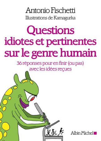 Questions idiotes et pertinentes sur le genre humain. 36 réponses pour en finir (ou pas) avec les id