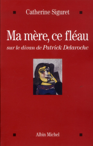 Ma mère, ce fléau. Sur le divan de Patrick Delaroche