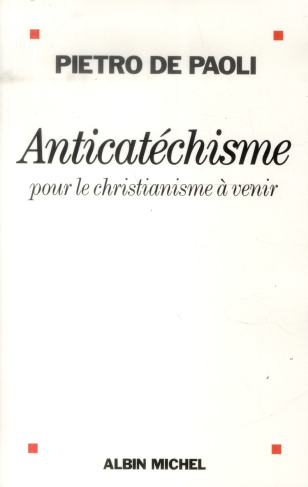 Anticatéchisme. Pour le christianisme à venir
