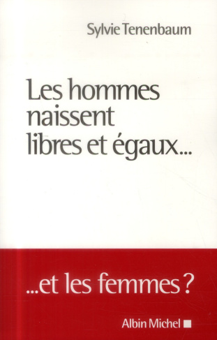 Les hommes naissent libres et égaux... Et les femmes ?