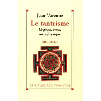 Le Tantrisme. Mythes, rites, métaphysique