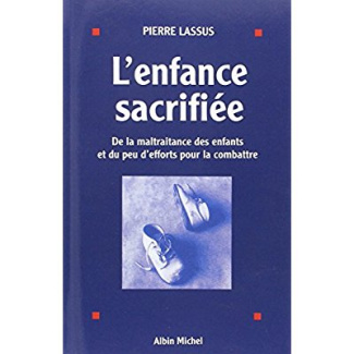 L'Enfance sacrifiée. De la maltraitance des enfants et du peu d'efforts pour la combattre