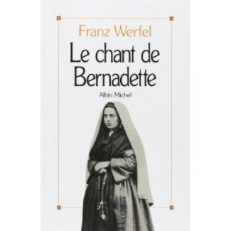 Le chant de Bernadette. Roman d'une destinée merveilleuse