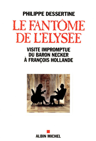 Le fantôme de l'Elysée, visite impromptue du Baron Necker à François Hollande