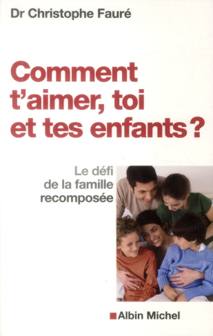 Comment t'aimer, toi et tes enfants ? Le défi de la famille recomposée