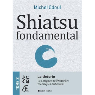 Shiatsu fondamental. Tome 2, La théorie : du Kampô à la MTC, de l'énergétique à la Psycho-énergétiqu