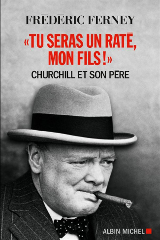 Tu seras un raté, mon fils !. Churchill et son père