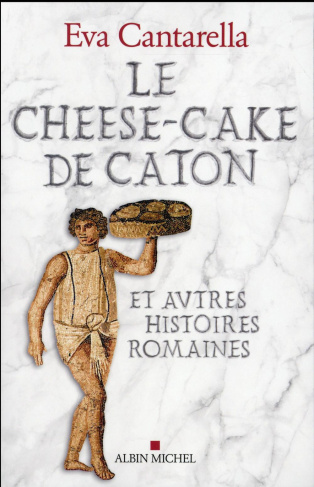 Le cheese-cake de Caton et autres histoires romaines