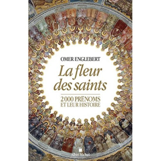 La fleur des saints. 2000 prénoms et leur histoire