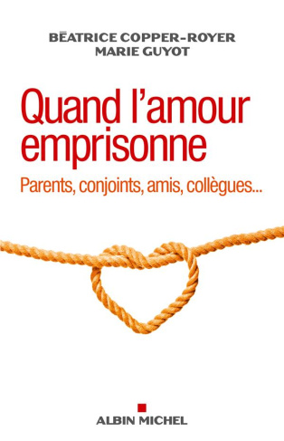 Quand l'amour emprisonne. Parents, conjoint, amis, collègues...