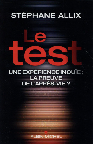 Le test. Une expérience inouïe, la preuve de l'après-vie ?