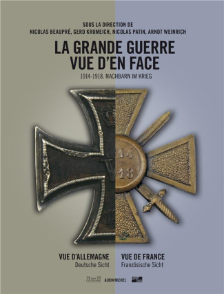 La Grande Guerre vue d'en face. Vue d'Allemagne Vue de France, Edition bilingue français-allemand