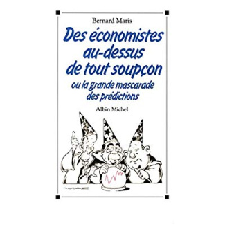 Des économistes au-dessus de tout soupçon. ou la Grande Mascarade des prédictions