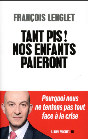 Tant pis ! Nos enfants paieront / Pourquoi nous ne tentons pas tout face à la crise