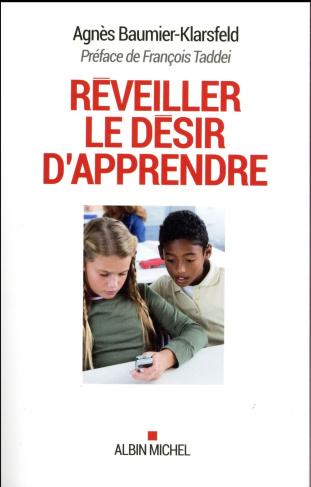 Réveiller le désir d'apprendre. Les méthodes qui marchent
