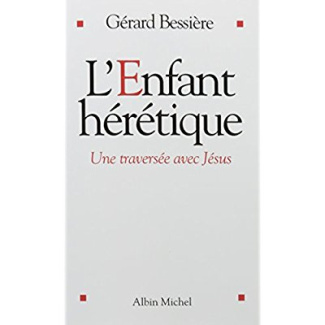 L'Enfant hérétique. Une traversée avec Jésus