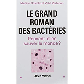 Le Grand roman des bactéries. Peuvent-elles sauver le monde ?