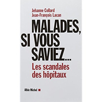 Malades, si vous saviez.... Les scandales des hôpitaux