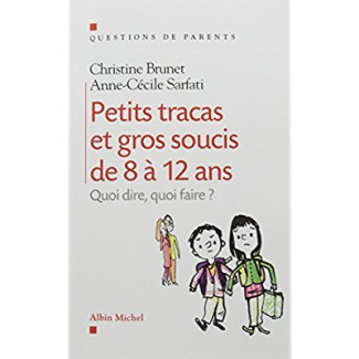 Petits Tracas et gros soucis de 8 à 12ans. Quoi dire, quoi faire ?