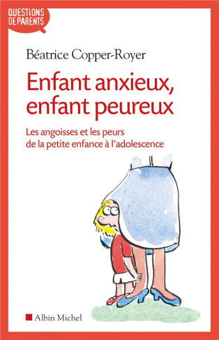 Enfant anxieux, enfant peureux. Les angoisses et les peurs de la petite enfance à l'adolescence